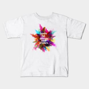 humble but definitely some pressure Kids T-Shirt